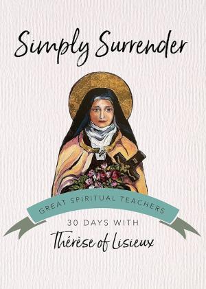 Simply Surrender: Therese of Lisieux - 30 Days