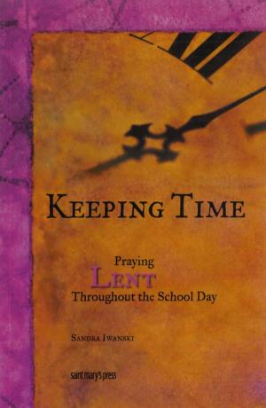 Keeping Time: Praying Lent Throughout The School Day