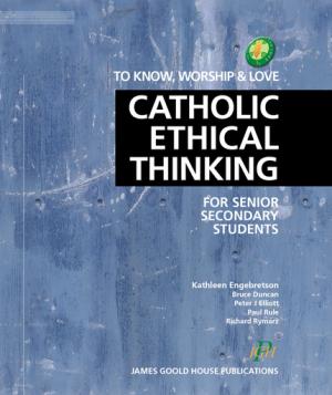 To Know, Worship & Love: Catholic Ethical Thinking Yr11-13NZ