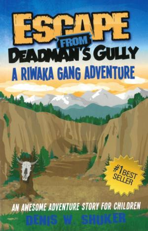 A Riwaka Gang Adventure: Escape From Deadman's Gully