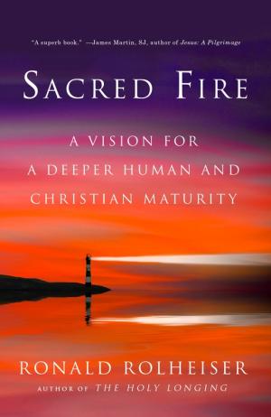 Sacred Fire: A Vision for a Deeper Human and Christian...