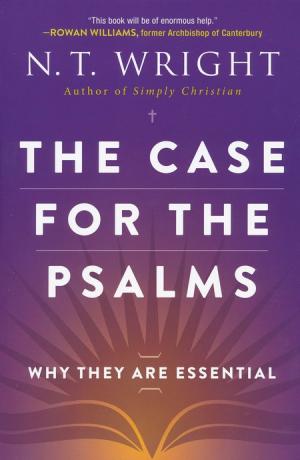 The Case for the Psalms: Why they are Essential