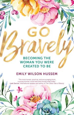 Go Bravely, Becoming the Woman You were Created to Be