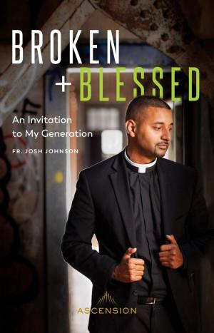 Broken and Blessed: An Invitation to My Generation