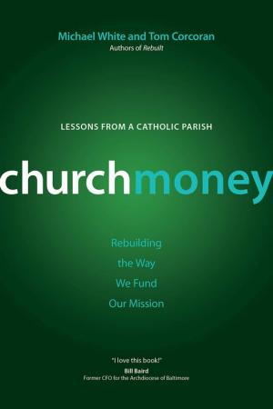 Church Money. Rebuilding the Way We Fund Our Mission