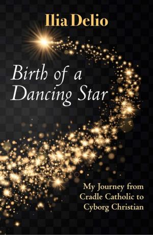 Birth of a Dancing Star: From Cradle Catholic to Cyborg...