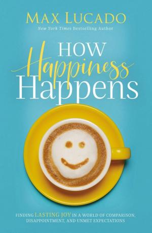 How Happiness Happens: Finding Lasting Joy