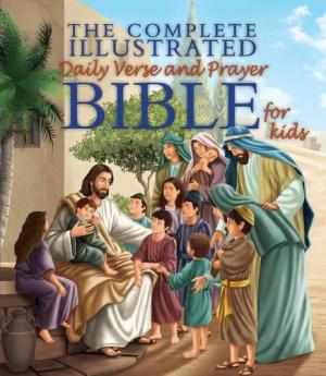 The Complete Illustrated Daily Verse & Prayer Bible for Kids