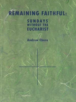 Remaining Faithful: Sundays Without The Eucharist