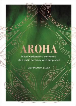 Aroha: Māori Wisdom for a Contented Life...