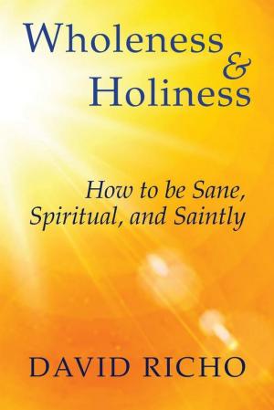 Wholeness and Holiness:How to be Sane,Spiritual &Saintly