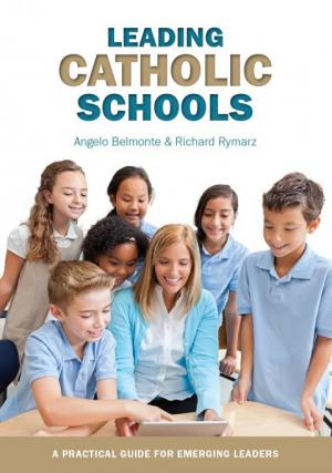 Leading Catholic Schools: A Practical Guide Emerging...