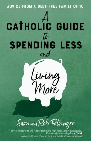 A Catholic Guide to Spending Less and Living More