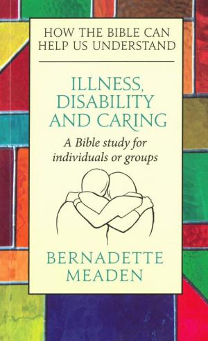 How The Bible Can Help Us Understand: Illness, Disability...