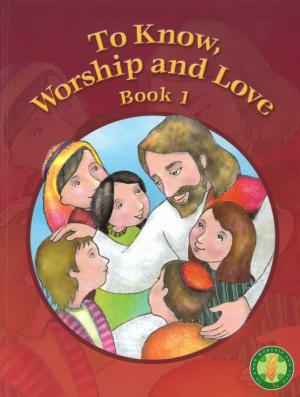 To Know, Worship and Love: Book 1