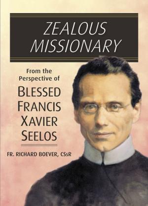 Zealous Missionary Perspective of Francis Xavier Seelos