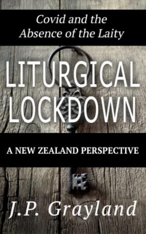 Liturgical Lockdown: Covid and the Absence of the Laity...