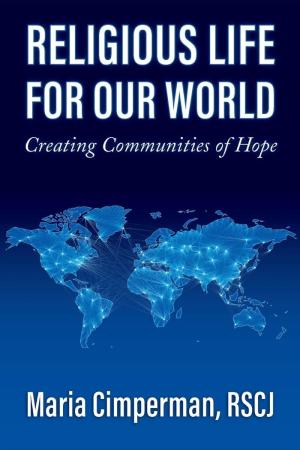 Religious Life for Our World: Creating Communities...