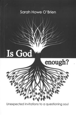 Is God Enough? Unexpected invitations to a questioning soul