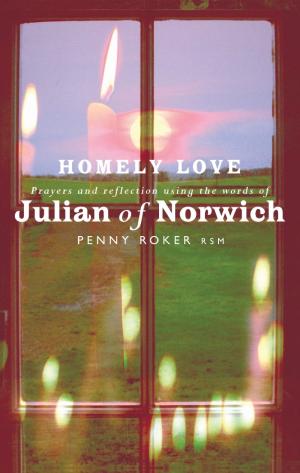 Homely Love: Prayers and Reflections Using the Words of...