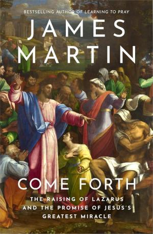 Come Forth: The Raising of Lazarus and the Promise of...