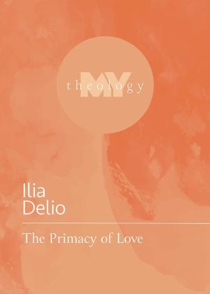 My Theology: The Primacy of Love