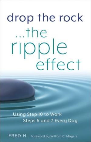 Drop the Rock: The Ripple Effect: Using Step 10 to Work Step