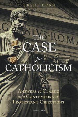 The Case for Catholicism: Answers to Classic and...