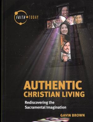 Faith Today: Authentic Christian Living Rediscovering...