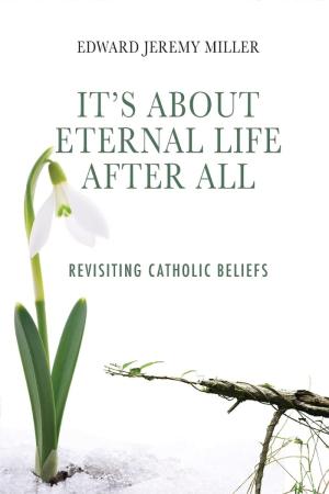 It's About Eternal Life After All: Revisiting Catholic...