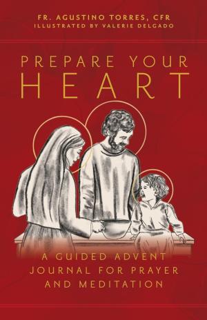 Prepare Your Heart: A Guided Advent Journal for Prayer and..