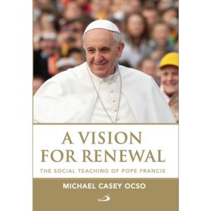 A Vision For Renewal: The Social Teaching of Pope Francis