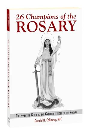 26 Champions of the Rosary: The Essential Guide to the...