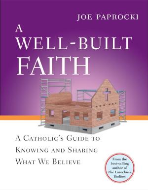 A Well-Built Faith: A Catholic's Guide to Knowing and...