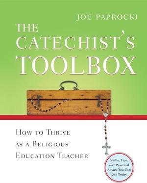 The Catechist's Toolbox: How to Thrive as a Religious...