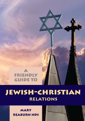 A Friendly Guide to Jewish-Christian Relations