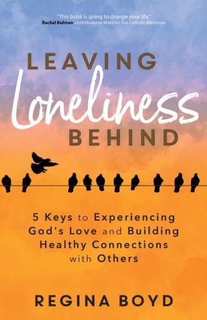 Leaving Loneliness Behind: 5 Keys to Experiencing...