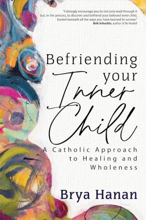 Befriending Your Inner Child: A Catholic Approach to...