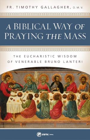 A Biblical Way of Praying the Mass: The Eucharistic Wisdom..