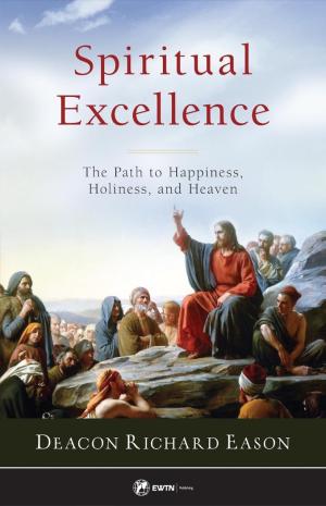 Spiritual Excellence: The Path to Happiness, Holiness and...