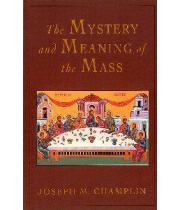 The Mystery and Meaning of the Mass (0824522966)