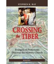 Crossing The Tiber: Evangelical Protestants .... (9780898705775)