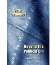 Vote Catholic? Beyond The Political Din (9780814629468)