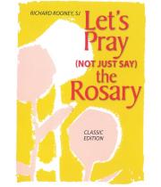 Let's Pray (Not Just Say) The Rosary Classic Edition (9780764816567)