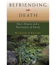 Befriending Death: Henri Nouwen Spirtuality of Dying (9781570758409)