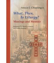 What, Then, Is Liturgy? Musings and Memoir (9780814662397)