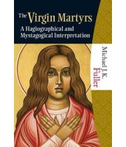 The Virgin Martyrs:A Hagiographical & Mystgogical... (9781595250223)