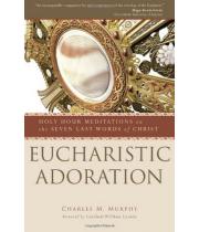 Eucharistic Adoration: Holy Hour Meditations ... (9781594713088)