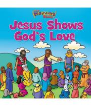 The Beginner's Bible - Jesus Shows God's Love (9780310741480)