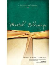 Mortal Blessings: A Sacramental Farewell (9781594714085)